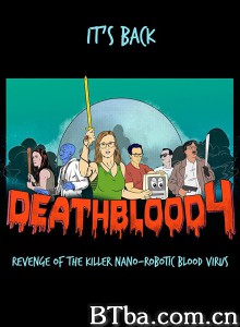 死亡之血4：杀手级纳米机器人血液病毒的复仇 Death Blood 4: Revenge of the Killer Nano-Robotic Blood Virus ‎ (2019) 1080P BT磁力 迅雷网盘下载