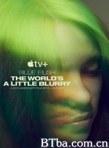 碧丽·艾莉许：模糊世界 Billie Eilish: The World’s A Little Blurry‎ (2021) 1080P/4K BT磁力 迅雷网盘下载