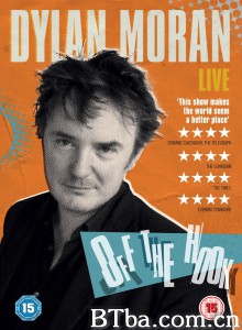 迪兰·莫兰：脱身 Dylan Moran: Off the Hook‎ (2015) 1080P BT磁力 迅雷网盘下载
