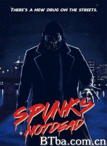 一滴入魂斯潘克 Spunk's Not Dead‎ (2018) 1080P BT磁力 迅雷网盘下载