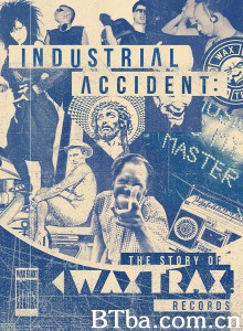 工业事故：记录蜡碟的故事 Industrial Accident: The Story of Wax Trax! Records‎ (2018) 1080P/720P BT磁力 迅雷网盘下载
