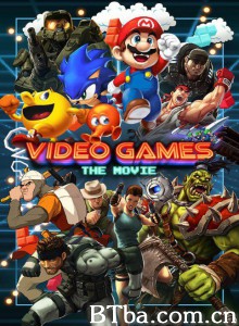 电子游戏大电影 Video Games: The Movie‎ (2014) 1080P/720P BT磁力 迅雷网盘下载