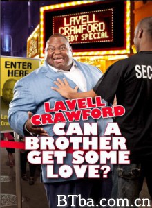 拉韦尔·克劳福德：能给兄弟一点爱吗 Lavell Crawford: Can a Brother Get Some Love‎ (2011) 1080P BT磁力 迅雷网盘下载