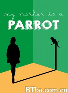 鹦鹉老妈 我的妈妈是一只鹦鹉(台) My mother is a parrot‎ (2016) 1080P BT磁力 迅雷网盘下载