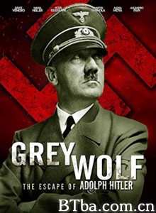 灰狼：阿道夫·希特勒的逃亡 Grey Wolf: Hitler's Escape to Argentina‎ (2012) 1080P BT磁力 迅雷网盘下载