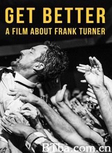 Get Better: A Film About Frank Turner‎ (2016) 1080P BT磁力 迅雷网盘下载-影音屋
