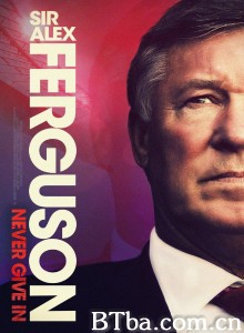 弗格森爵士：永不屈服 Sir Alex Ferguson: Never Give In‎ (2021) 1080P/720P BT磁力 迅雷网盘下载-影音屋