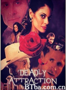 致命吸引 Deadly Attraction‎ (2017) 1080P BT磁力 迅雷网盘下载