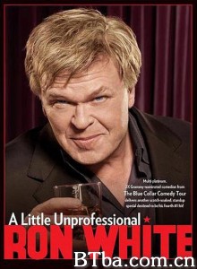 朗·怀特：有点不专业 Ron White: A Little Unprofessional‎ (2013) 1080P BT磁力 迅雷网盘下载