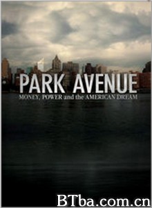 公园大道：财富，权力和美国梦/Park Avenue: Money/ Power & The American Dream‎-720p|1080p高清bt种子下载