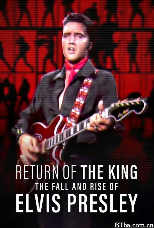 猫王归来：埃尔维斯·普雷斯利的重新崛起 Return of the King: The Fall and Rise of Elvis Presley (2024) 1080P/720P BT磁力 迅雷网盘下载-影音屋
