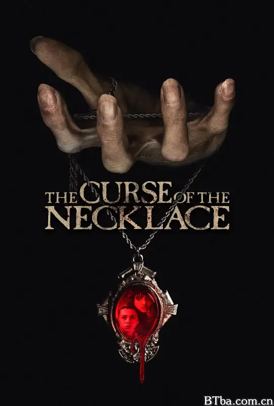 诅咒项链 诅咒颈链(港) The Curse of the Necklace (2024) 1080P/720P BT磁力 迅雷网盘下载