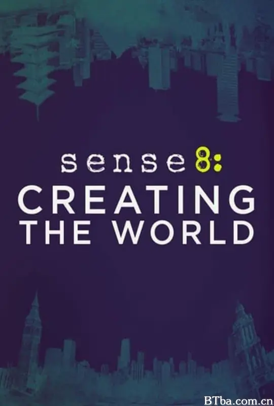 超感猎杀：创造世界 超感8人组：创世界(港) 超感猎杀第一季制作花絮 Sense8: Creating the World (2015) 1080P/WEB-DL BT磁力 迅雷网盘下载