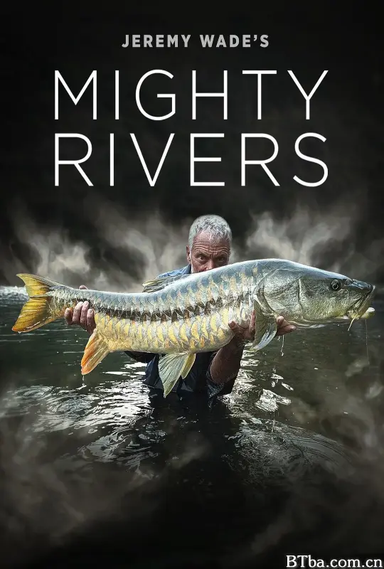 狂野之河 Jeremy Wades Mighty Rivers (2018) 1080P/4K BT磁力 迅雷网盘下载