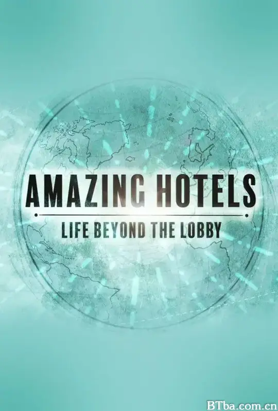奇妙酒店：大堂之外的生活 第一季 Amazing Hotels: Life Beyond The Lobby Season 1 (2017) 1080P/720P BT磁力 迅雷网盘下载-影音屋