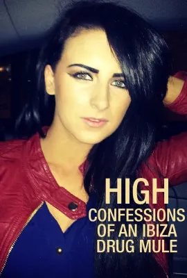 乐极忘形：运毒少女的自白/High: Confessions of an Ibiza Drug Mule