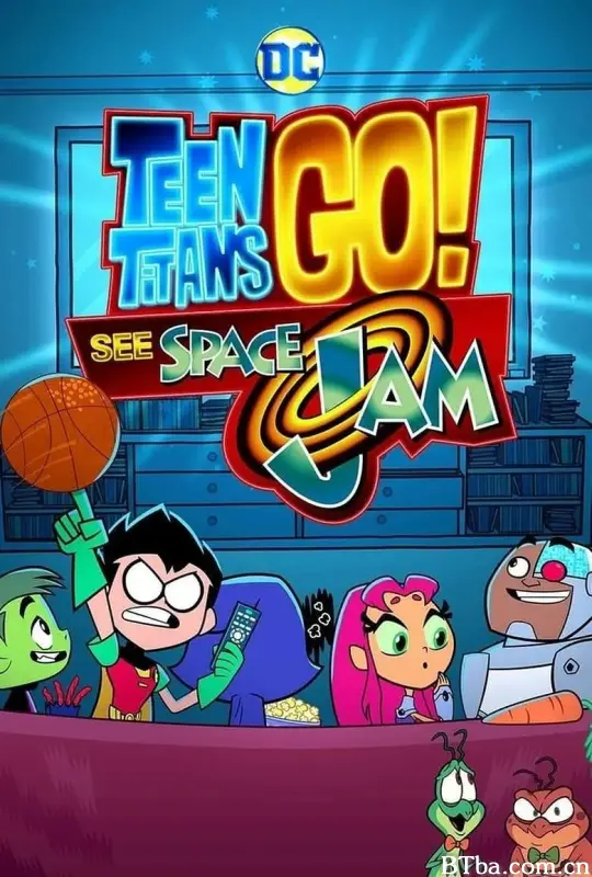 少年泰坦出击：太空大灌篮/Teen Titans Go! See Space Jam