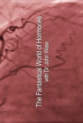 荷尔蒙的神奇世界/The Fantastical World of Hormones with Professor John Wass