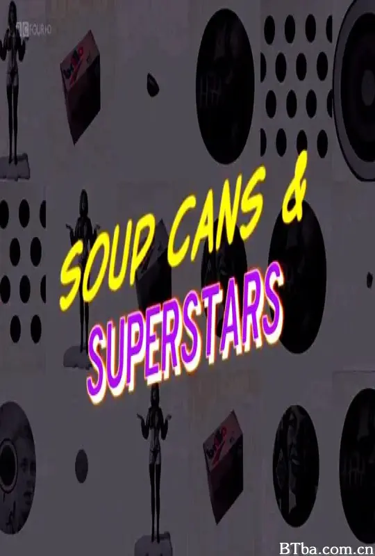 汤罐头和超级明星：波普艺术如何改变世界/Soup Cans & Superstars: How Pop Art Changed the World