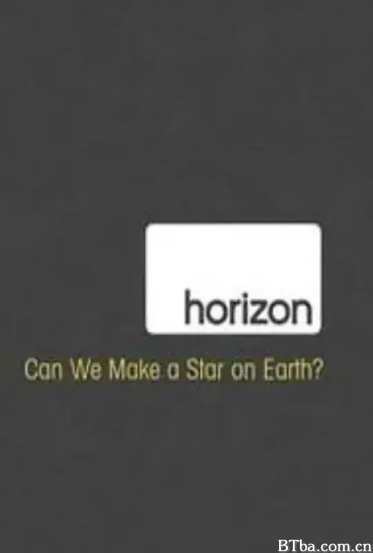 地平线系列：人造恒星可能吗？ Horizon: Can We Make a Star on Earth (2009) 1080P/WEB-DL BT磁力 迅雷网盘下载