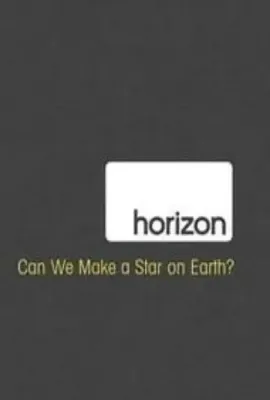 地平线系列：人造恒星可能吗？/Horizon: Can We Make a Star on Earth
