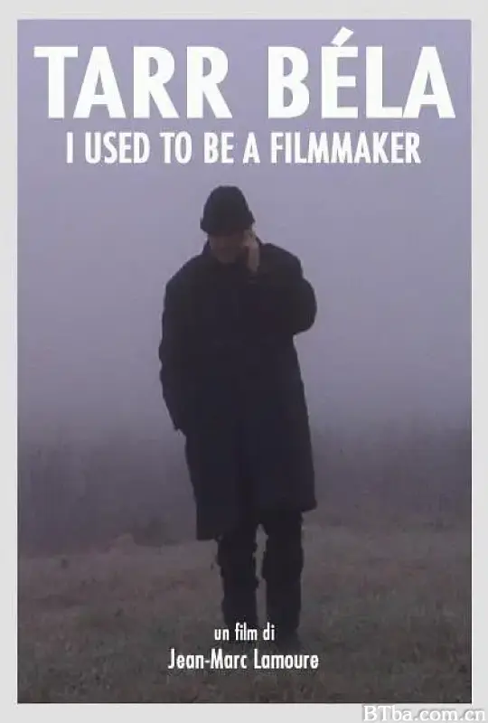 贝拉·塔尔：我曾是一个制作电影的人/Tarr Béla, I Used to Be a Filmmaker