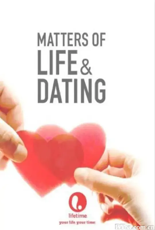 关于生活和约会的那些事/Matters of Life & Dating