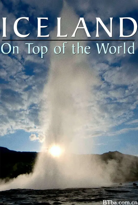 冰岛-世界之巅/Iceland: On Top of the World