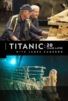 跟随詹姆斯·卡梅隆探寻20年后的泰坦尼克号/Titanic: 20 Years Later with James Cameron
